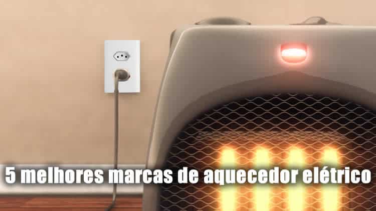 5 melhores marcas de aquecedor elétrico comum